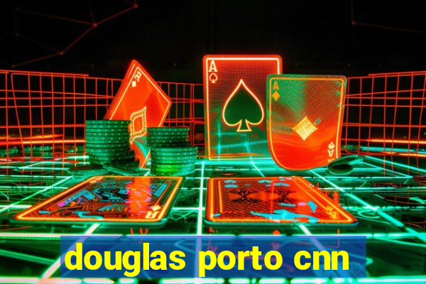 douglas porto cnn